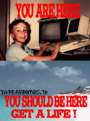 Name:  getalife2.gif
Views: 19
Size:  56.5 KB